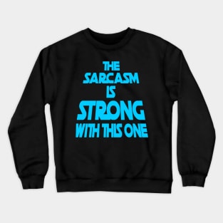 The Sarcasm Is Strong With This One - Funny Quote in Blue Tone Crewneck Sweatshirt